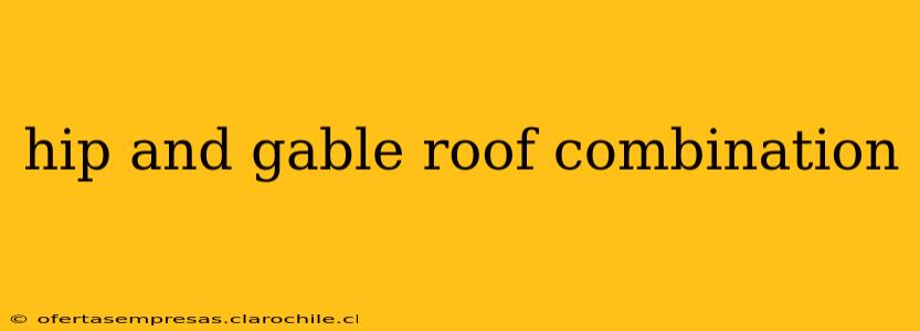 hip and gable roof combination
