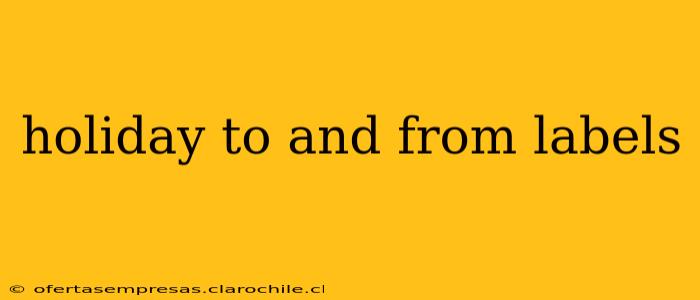 holiday to and from labels