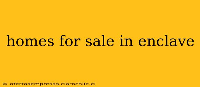 homes for sale in enclave