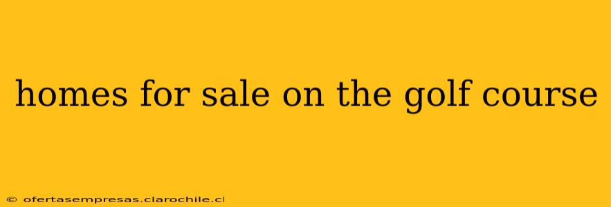 homes for sale on the golf course