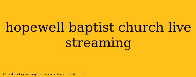 hopewell baptist church live streaming