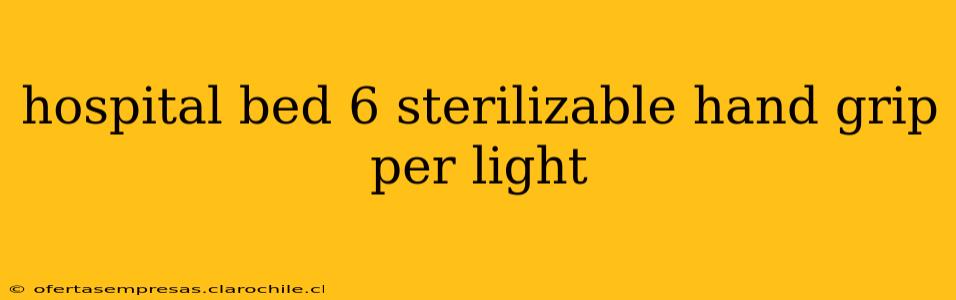 hospital bed 6 sterilizable hand grip per light