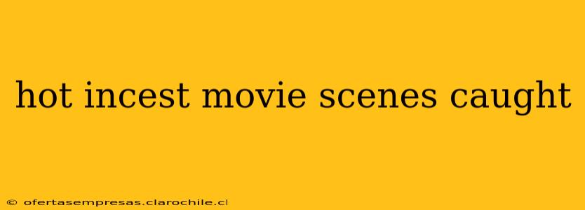 hot incest movie scenes caught