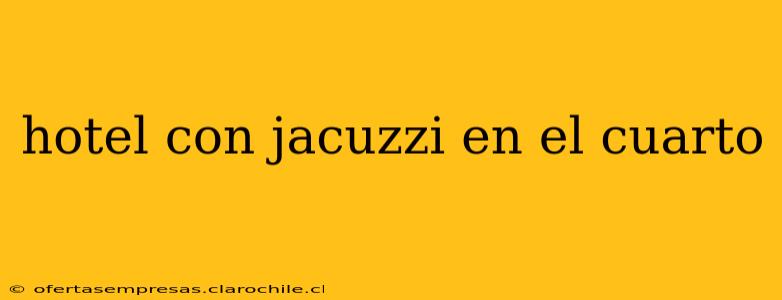 hotel con jacuzzi en el cuarto