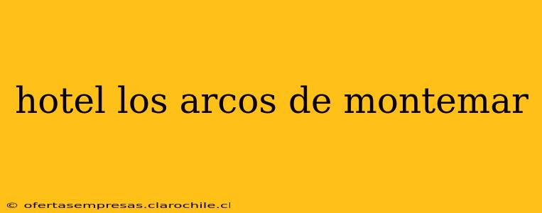 hotel los arcos de montemar
