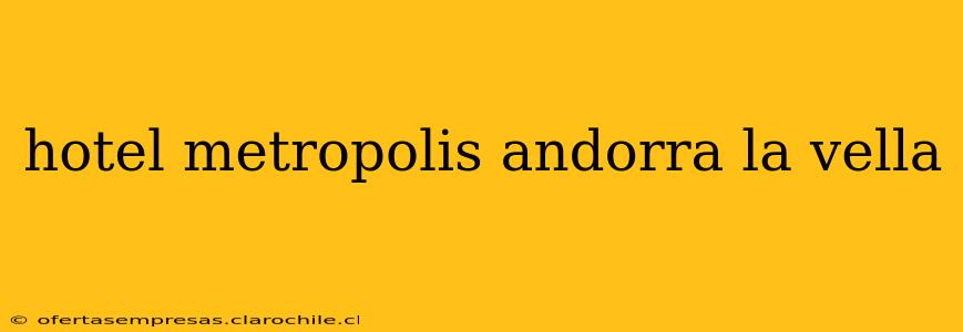 hotel metropolis andorra la vella