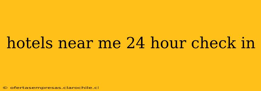 hotels near me 24 hour check in