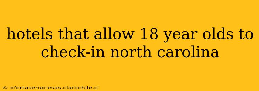 hotels that allow 18 year olds to check-in north carolina