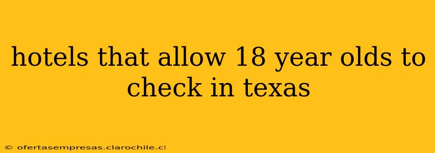 hotels that allow 18 year olds to check in texas