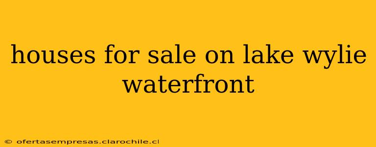 houses for sale on lake wylie waterfront
