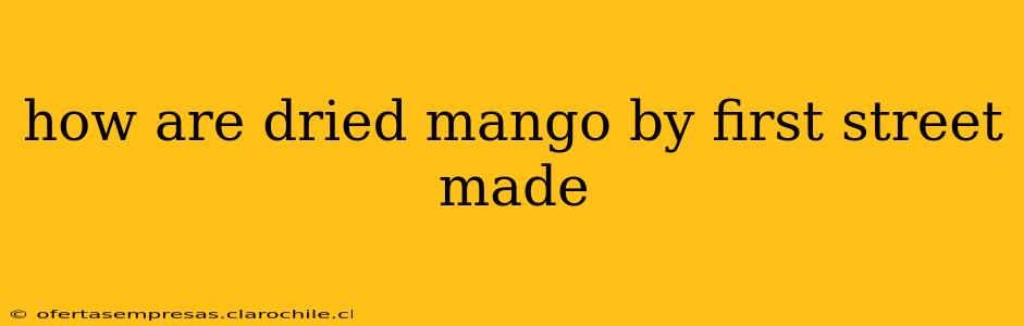 how are dried mango by first street made