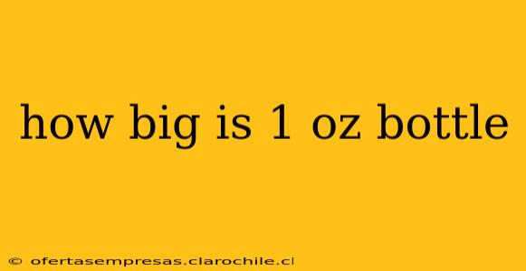 how big is 1 oz bottle