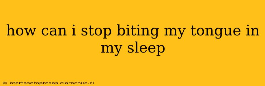 how can i stop biting my tongue in my sleep