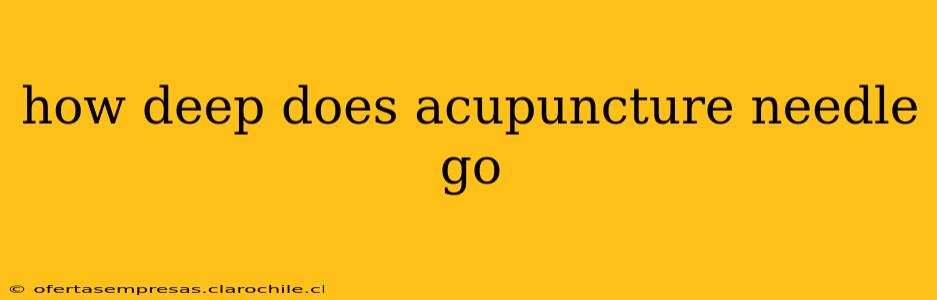 how deep does acupuncture needle go