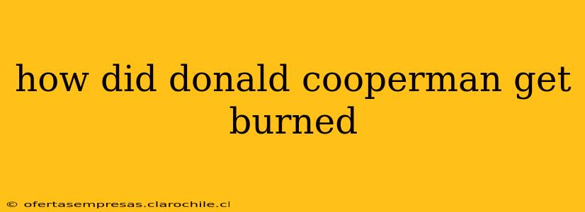 how did donald cooperman get burned