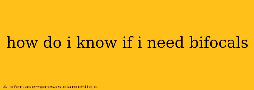 how do i know if i need bifocals