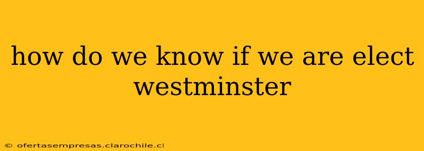 how do we know if we are elect westminster