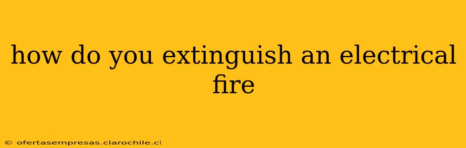 how do you extinguish an electrical fire