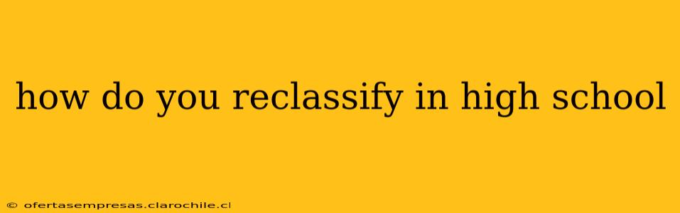 how do you reclassify in high school