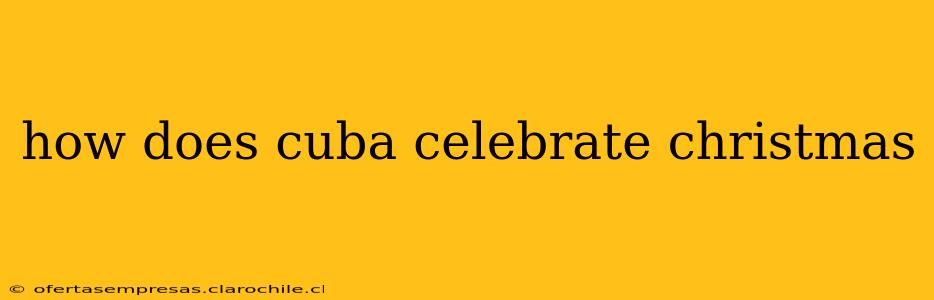 how does cuba celebrate christmas