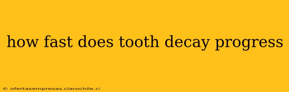 how fast does tooth decay progress