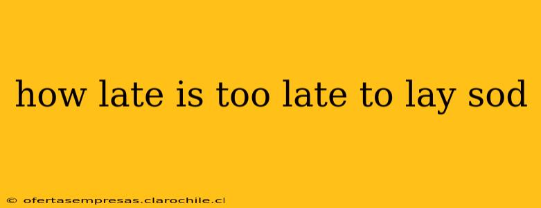 how late is too late to lay sod