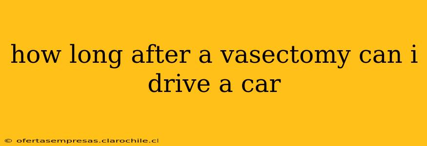 how long after a vasectomy can i drive a car