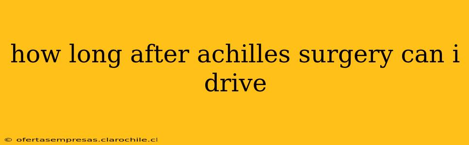 how long after achilles surgery can i drive