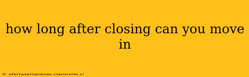 how long after closing can you move in