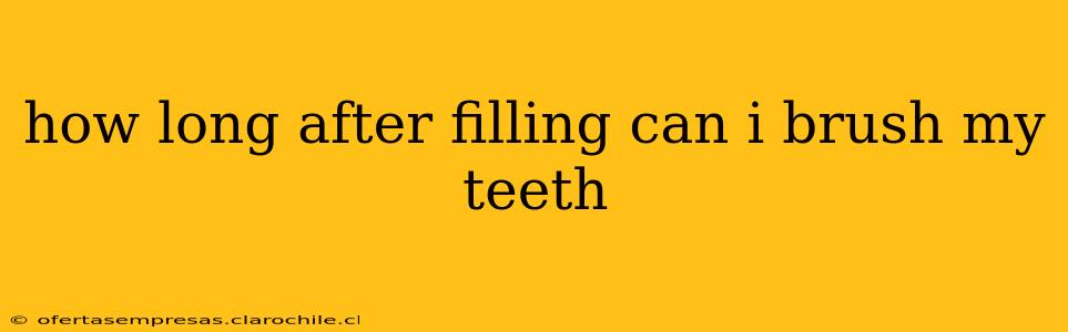 how long after filling can i brush my teeth