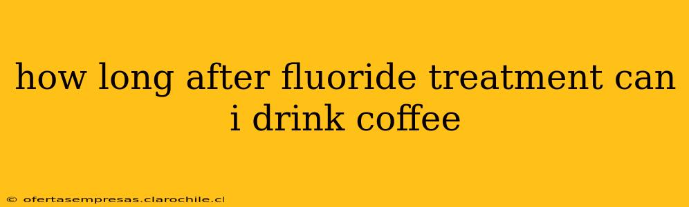 how long after fluoride treatment can i drink coffee