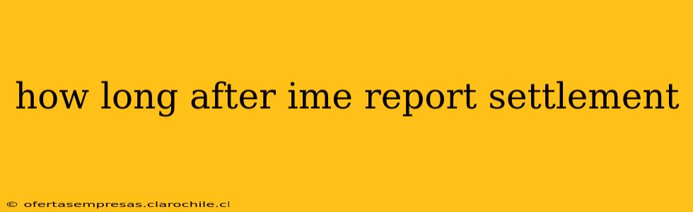 how long after ime report settlement