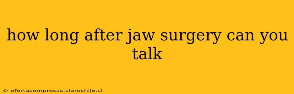 how long after jaw surgery can you talk