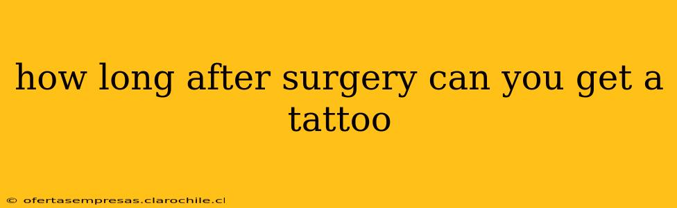 how long after surgery can you get a tattoo