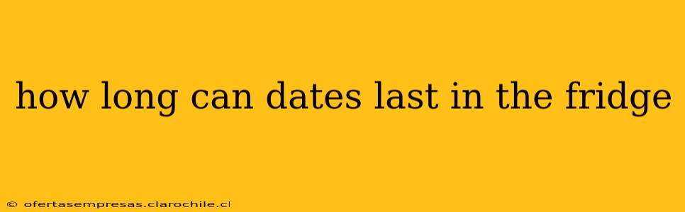 how long can dates last in the fridge