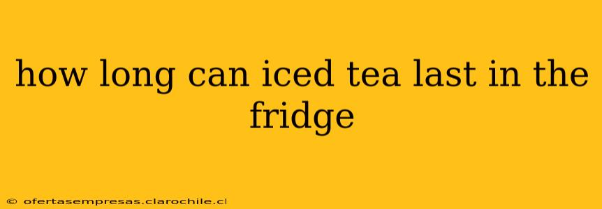 how long can iced tea last in the fridge