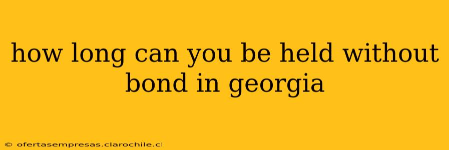 how long can you be held without bond in georgia