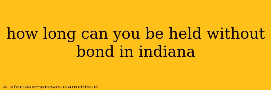 how long can you be held without bond in indiana