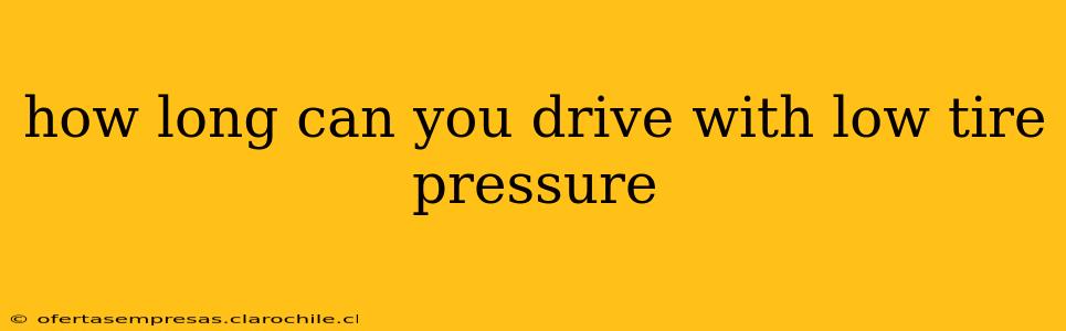 how long can you drive with low tire pressure