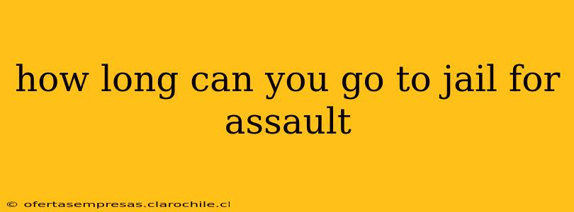 how long can you go to jail for assault