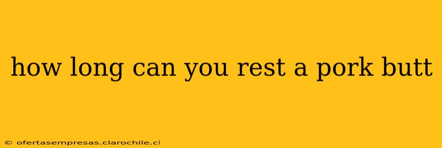 how long can you rest a pork butt