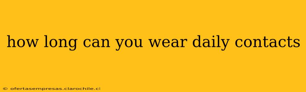 how long can you wear daily contacts