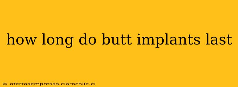 how long do butt implants last