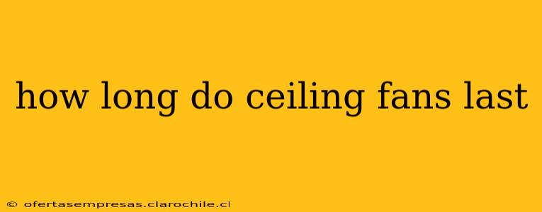 how long do ceiling fans last