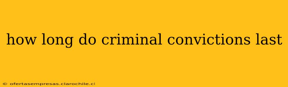 how long do criminal convictions last