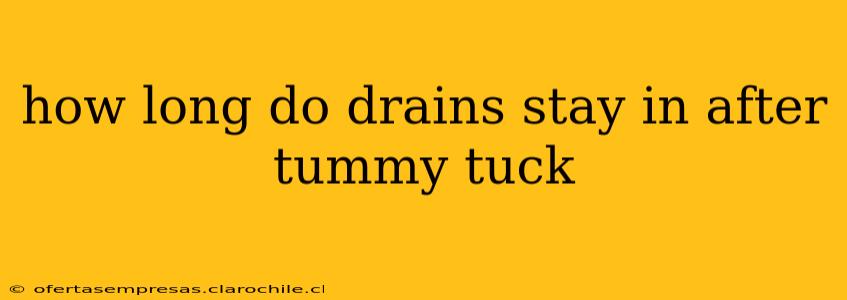 how long do drains stay in after tummy tuck