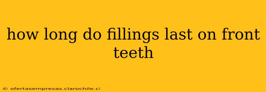 how long do fillings last on front teeth