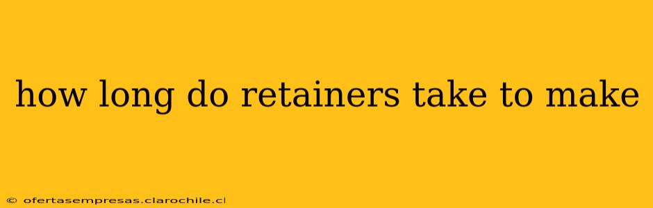how long do retainers take to make