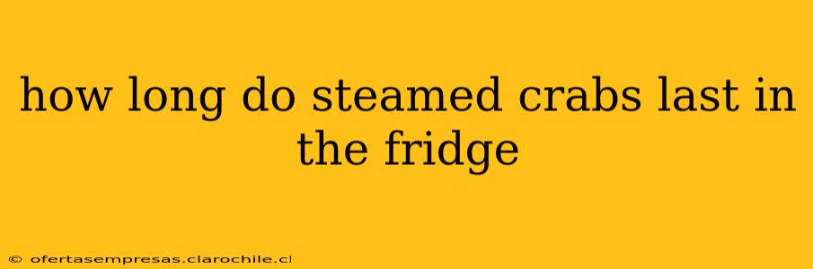 how long do steamed crabs last in the fridge