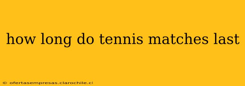 how long do tennis matches last